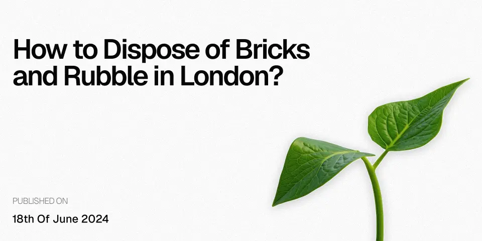 How to Dispose of Bricks and Rubble in London?