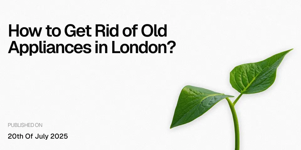 How to Get Rid of Old Appliances in London?