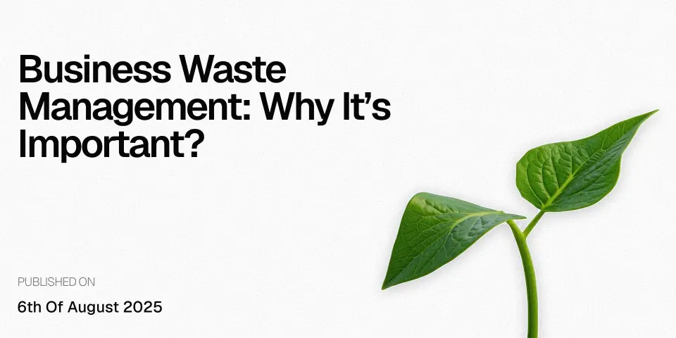 Business Waste Management: Why It&rsquo;s Important?