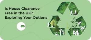 Is House Clearance Free in the UK? Exploring Your Options