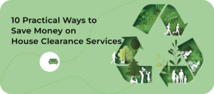 10 Tips to Save Money on House Clearance Services in London